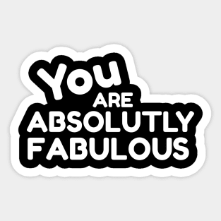 You Are Absolutely Fabulous Sticker